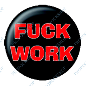 placka / button Fuck Work