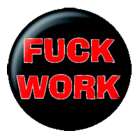 placka / button Fuck Work